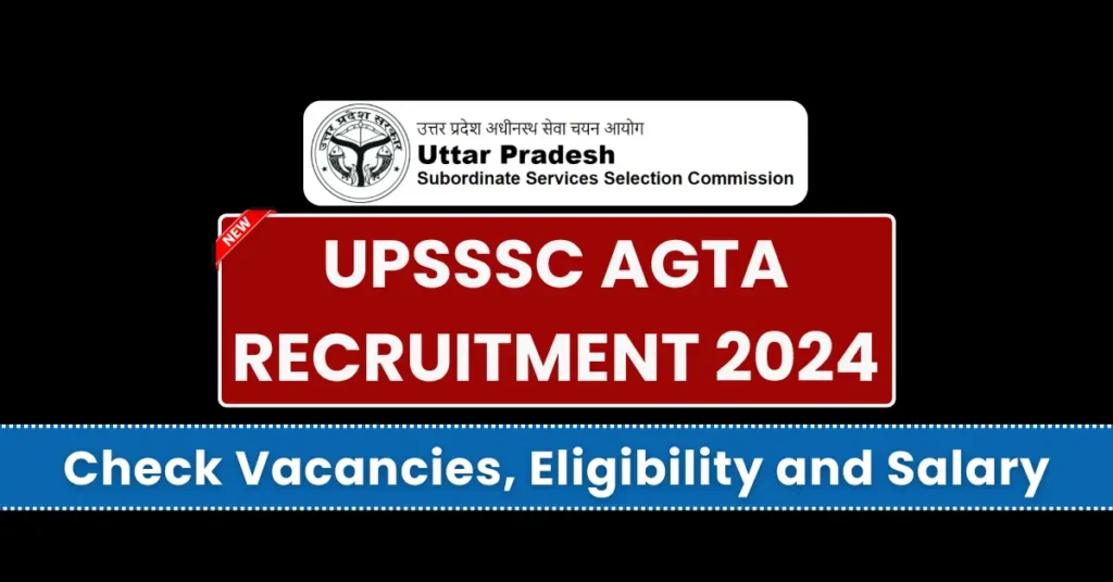 UPSSSC AGTA Recruitment 2024 Apply Online, Check Notification, Eligibility, Salary Structure